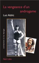 Couverture du livre « La vengeance d'un androgame » de Luc Aldric aux éditions Non Lieu