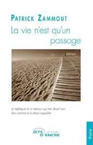 Couverture du livre « La vie n'est qu'un passage » de Patrick Zammout aux éditions Jets D'encre