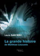 Couverture du livre « La grande histoire de Matthias Loucanis » de Laure San Niec aux éditions Baudelaire