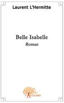 Couverture du livre « Belle Isabelle » de Laurent L'Hermitte aux éditions Edilivre