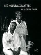 Couverture du livre « Les nouveaux maitres de la parole creole » de  aux éditions Herve Chopin
