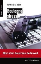 Couverture du livre « Boulogne stress ; mort d'un bourreau de travail » de Patrick S. Vast aux éditions Ravet-anceau