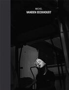 Couverture du livre « Michel Vanden Eeckhoudt » de Michel Vanden Eeckhoudt et Michel Poivert et Xavier Canonne et Mary Van Eupen aux éditions Le Bec En L'air