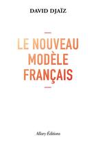 Couverture du livre « Le nouveau modèle francais » de David Djaiz aux éditions Allary