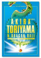 Couverture du livre « Akira Toriyama & Dragon Ball ; l'homme derrière le manga » de William Audureau aux éditions Pix'n Love