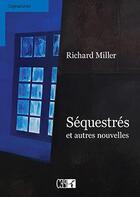 Couverture du livre « Séquestrés et autres nouvelles » de Richard Miller aux éditions Du Cep
