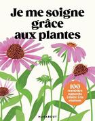 Couverture du livre « Je me soigne grâce aux plantes » de  aux éditions Marabout