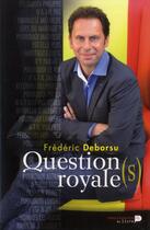 Couverture du livre « Question(s) royale(s) » de Frederic Deborsu aux éditions Renaissance Du Livre