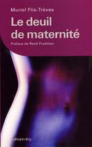 Couverture du livre « Le Deuil de maternité : Préface de René Frydman » de Muriel Flis-Treves aux éditions Calmann-levy
