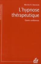 Couverture du livre « L'hypnose thérapeutique ; quatre conférences (5e édition) » de Milton H. Erickson aux éditions Esf