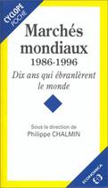 Couverture du livre « Marchés mondiaux, 1986-1996 ; dix ans qui ébranlèrent le monde » de Philippe Chalmin aux éditions Economica