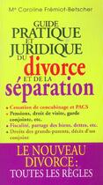 Couverture du livre « Le Guide Pratique Et Juridique Du Divorce Et De La Separation » de Caroline Fremiot-Betscher aux éditions Grancher