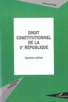 Couverture du livre « Droit constitutionnel de la veme republique (7eme edition) » de Michel Lascombe aux éditions L'harmattan