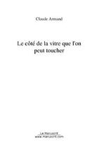 Couverture du livre « Le cote de la vitre que l'on peut toucher » de Claude Armand aux éditions Editions Le Manuscrit