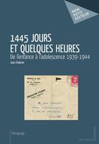 Couverture du livre « 1445 jours et quelques heures ; de l'enfance à l'adolescence, 1939-1944 » de Jean Chabrier aux éditions Mon Petit Editeur
