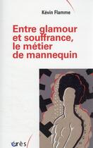 Couverture du livre « Entre glamour et souffrance, le métier du mannequin » de Kevin Flamme aux éditions Eres