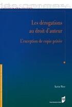 Couverture du livre « Les dérogations au droit d'auteur ; l'exception de copie privée » de Karim More aux éditions Pu De Rennes