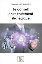 Couverture du livre « Le conseil en recrutement stratégique » de Kyriakoul Georgiades aux éditions Paulo Ramand