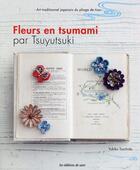 Couverture du livre « Fleurs en tsumami par Tsuyutsuki ; art traditionnel japonais du pliage de tissu » de Yukiko Tsuchida aux éditions De Saxe