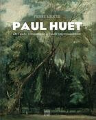 Couverture du livre « Paul Huet ; de l'aube romantique à l'aube impressionniste » de Pierre Miquel aux éditions Somogy