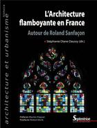 Couverture du livre « L'architecture flamboyante en France ; autour de Roland Sanfaçon » de Stephanie Diane Daussy aux éditions Pu Du Septentrion