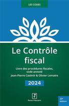 Couverture du livre « Le contrôle fiscal (édition 2024) » de Jean-Pierre Casimir et Olivier Lemaire aux éditions Revue Fiduciaire