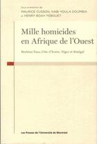 Couverture du livre « Mille homicides en Afrique de l'Ouest : Burkina Faso, Côte d'Ivoire, Niger et Sénégal » de Maurice Cusson et Nabi Youla Doumbia et Collectif aux éditions Pu De Montreal