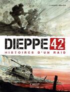 Couverture du livre « Dieppe 42 : histoires d'un raid » de Stephan Agosto et Stephane Wallace aux éditions Orep