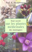 Couverture du livre « Tout savoir sur les plantes medicinales des montagnes » de Kurt Hostettmann aux éditions Favre