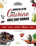 Couverture du livre « Enfin de la vie dans la cuisine avec chef Damien » de Aurelie Sartres et Chef Damien aux éditions Les Editions Culinaires