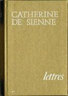 Couverture du livre « Lettres - Catherine De Sienne - Volume 2 » de De Sienne Catherine aux éditions Tequi