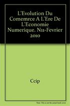 Couverture du livre « L'evolution du comemrce a l'ere de l'economie numerique. n11-fevrier 2010 » de Ccip/ aux éditions Cci Paris