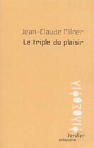 Couverture du livre « Le triple du plaisir » de Jean-Claude Milner aux éditions Verdier