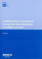 Couverture du livre « Comprendre et expliquer : l'accueil des élèves handicapés au collège et au lycée » de  aux éditions Crdp Orleans-tours