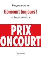 Couverture du livre « Gang des Vieillards : Goncourt toujours ! - 6 » de Bougon Anonyme aux éditions Sous La Cape