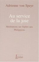 Couverture du livre « Au service de la joie ; méditations sur l'épître aux Philippiens » de Adrienne Von Speyr aux éditions Lessius