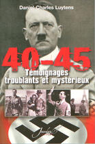 Couverture du livre « 40-45 ; témoignages troublants et mystérieux » de Daniel-Charles Luytens aux éditions L'arbre