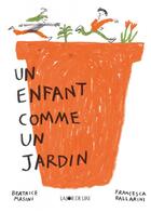 Couverture du livre « Un enfant comme un jardin » de Beatrice Masini et Francesca Ballarini aux éditions La Joie De Lire