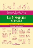 Couverture du livre « Bicarbonate de soude, citron, vinaigre, argile, miel, sel : les 6 produits miracles » de Alessandra Moro-Buronzo aux éditions Jouvence