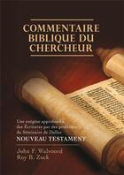 Couverture du livre « Commentaire biblique du chercheur, nouveau testament - une exegese approfondie des ecritures par des » de Walvoord/Zuck aux éditions Publications Chretiennes