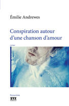 Couverture du livre « Conspiration autour d'une chanson d'amour » de Andrewes Emilie aux éditions Les Éditions Xyz