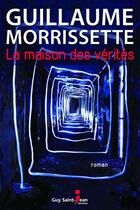 Couverture du livre « La maison des verites » de Morrissette Guillaum aux éditions Guy Saint-jean Editeur