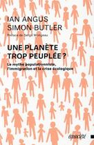 Couverture du livre « Une planète trop peuplée ? le mythe populationniste, l'immigration et la crise écologique » de Ian Angus et Simon Butler aux éditions Ecosociete