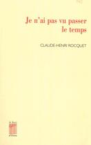 Couverture du livre « Je n'ai pas vu passer le temps » de Claude-Henri Rocquet aux éditions Bois D'orion