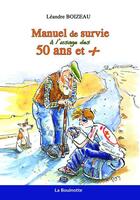 Couverture du livre « Manuel de survie à l'usage des 50 ans et + » de Leandre Boizeau aux éditions La Bouinotte