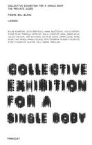 Couverture du livre « Collective exhibition for a single body ; the private score ; the licence » de Pierre Bal-Blanc aux éditions Paraguay Press