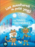 Couverture du livre « Les aventures du petit yogi t.6 : les terres d'abondance » de Wonderjane et Jerome Gadeyne aux éditions Conscience D'etre