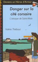 Couverture du livre « Danger sur la cité corsaire ; l'attaque de Saint-Malo » de Valerie Thiebaut aux éditions Heros D'armor