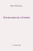 Couverture du livre « Tournures de l'utopie » de Boris Wolowiec aux éditions Le Cadran Ligne