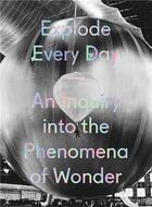 Couverture du livre « Explode every day an inquiry into the phenomena of wonder » de Weschler Lawrence aux éditions Prestel